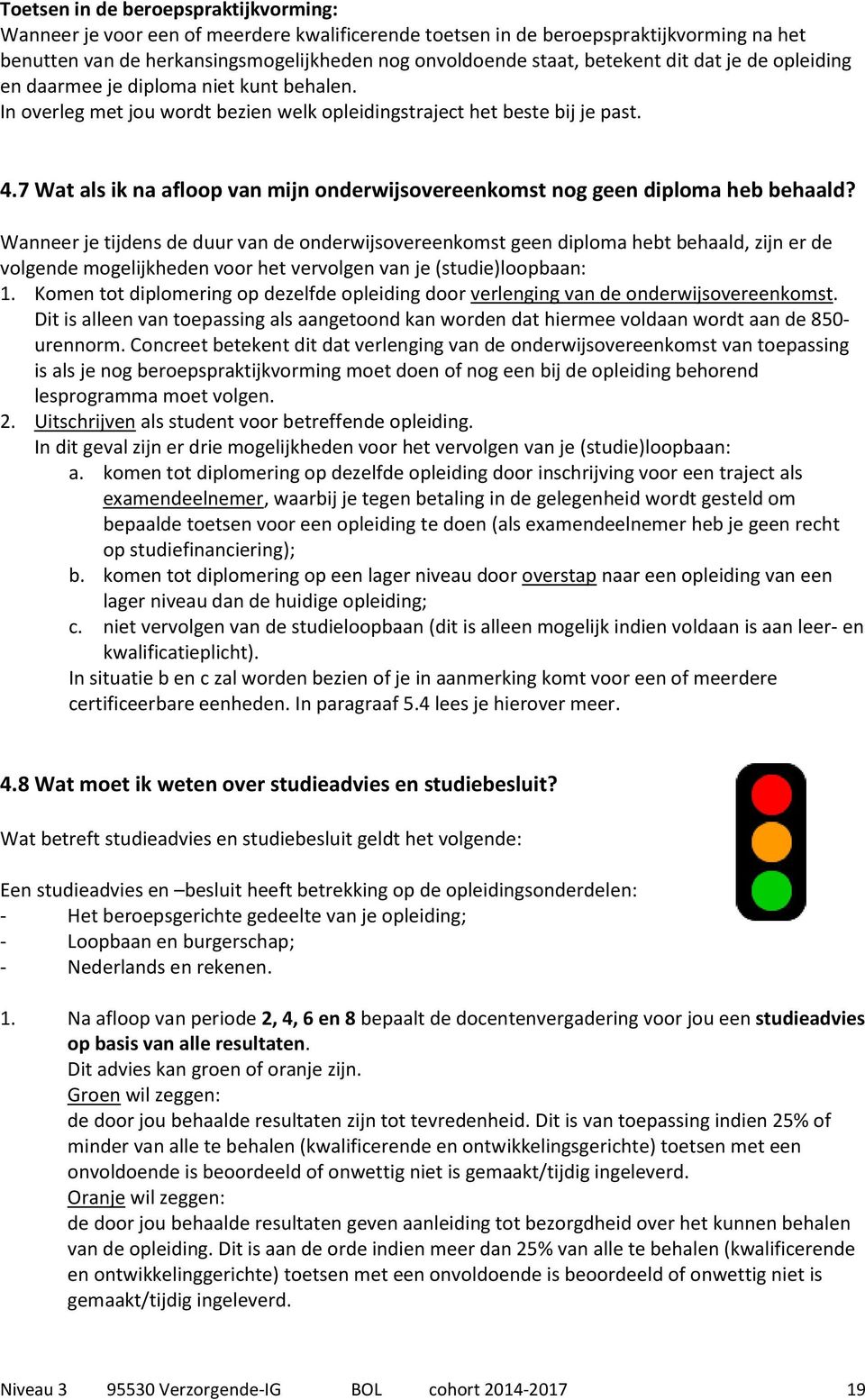 7 Wat als ik na afloop van mijn onderwijsovereenkomst nog geen diploma heb behaald?