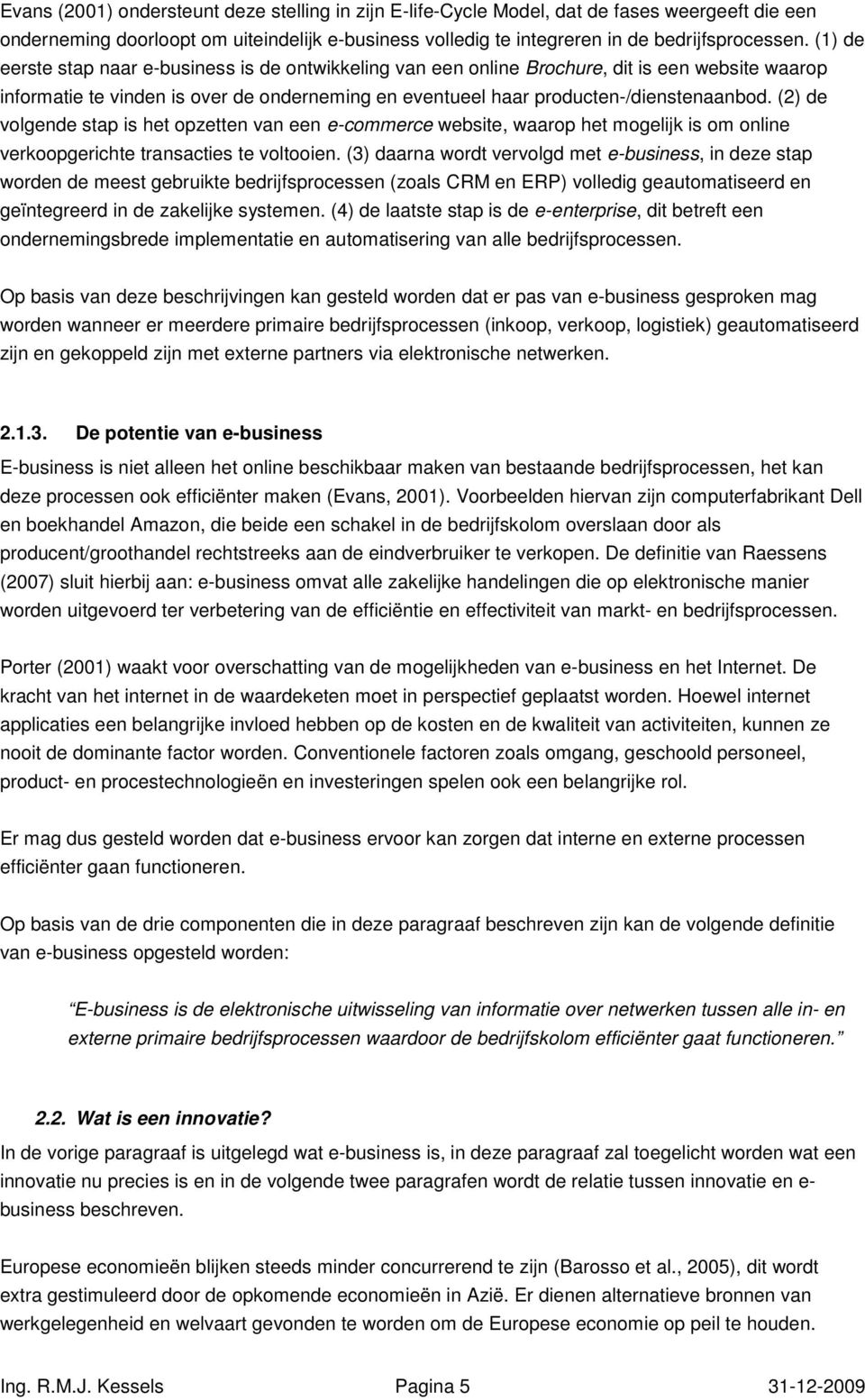 (2) de volgende stap is het opzetten van een e-commerce website, waarop het mogelijk is om online verkoopgerichte transacties te voltooien.