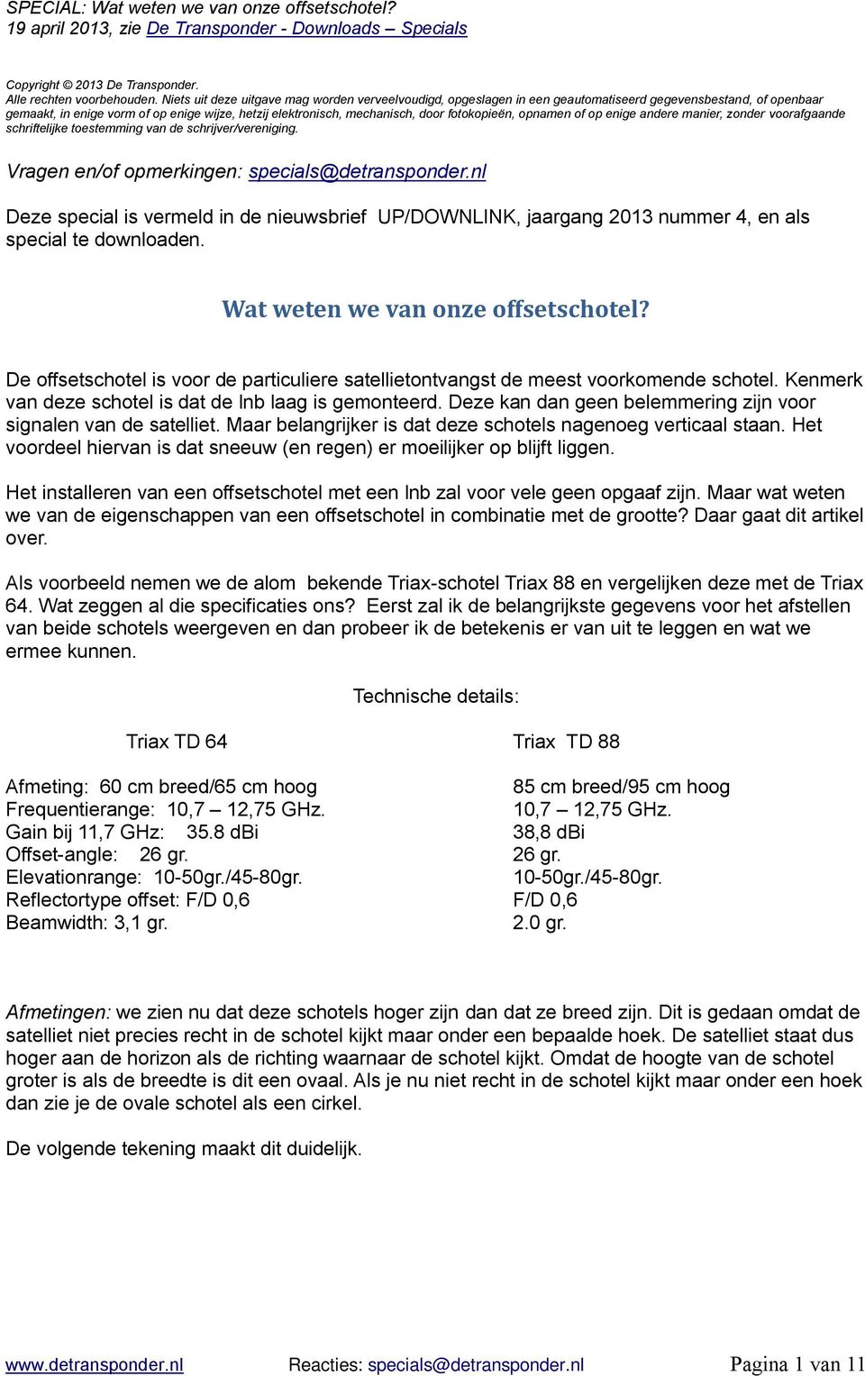 fotokopieën, opnamen of op enige andere manier, zonder voorafgaande schriftelijke toestemming van de schrijver/vereniging. Vragen en/of opmerkingen: specials@detransponder.