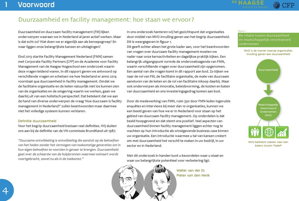 Eind 2013 startte Facility Management Nederland (FMN) samen met Corporate Facility Partners (CFP) en de Academie voor Facility Management van de Haagse Hogeschool een onderzoek waarin deze vragen