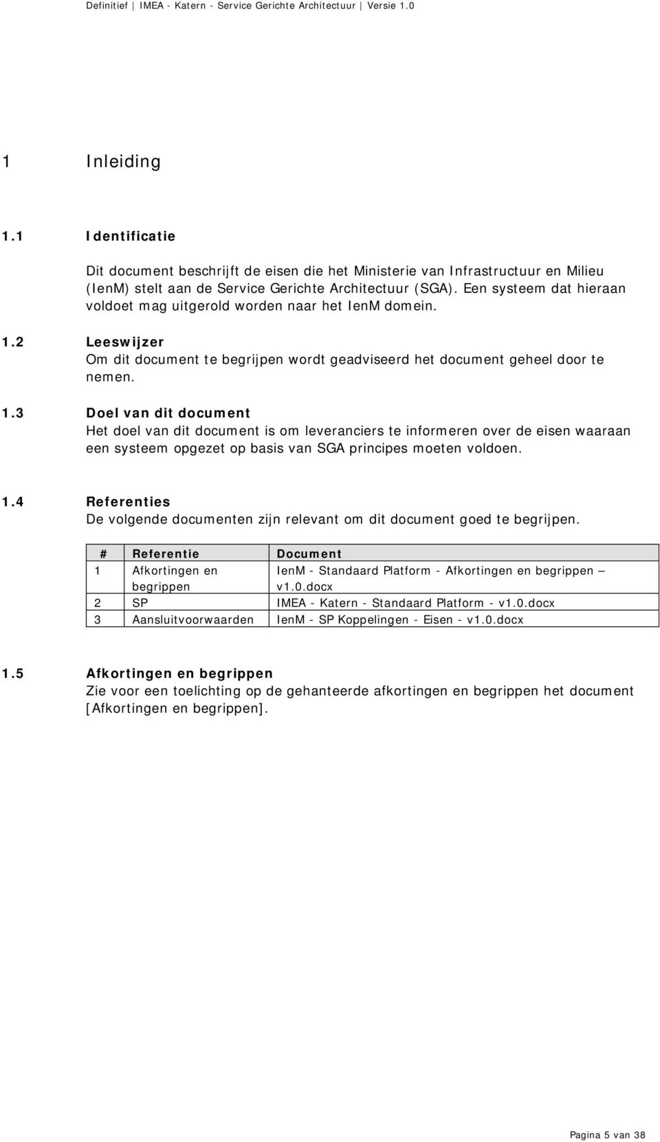 2 Leeswijzer Om dit document te begrijpen wordt geadviseerd het document geheel door te nemen. 1.