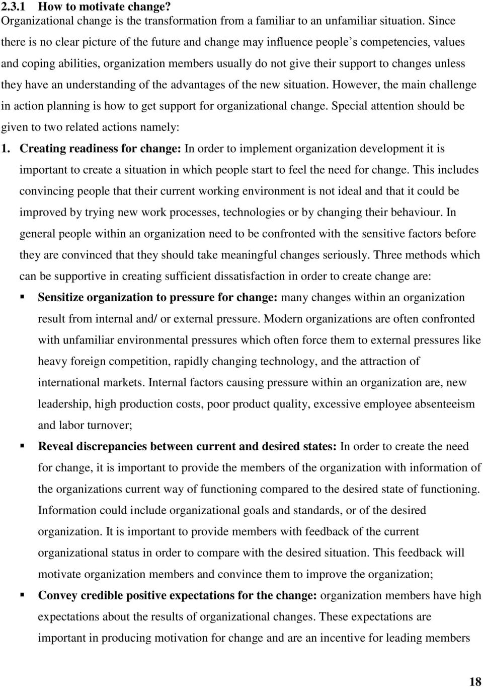 they have an understanding of the advantages of the new situation. However, the main challenge in action planning is how to get support for organizational change.