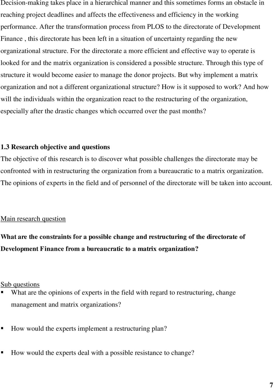 For the directorate a more efficient and effective way to operate is looked for and the matrix organization is considered a possible structure.