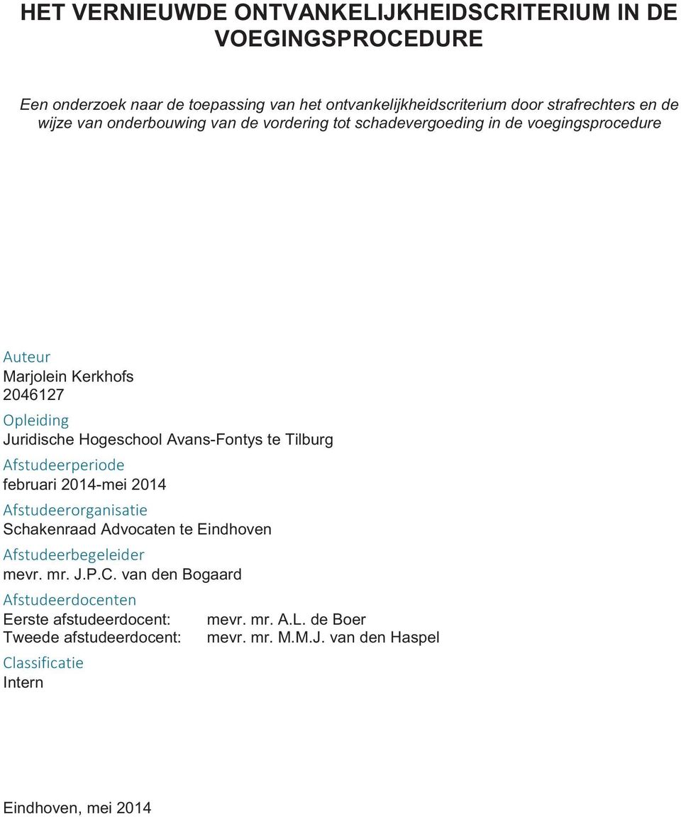 Avans-Fontys te Tilburg Afstudeerperiode februari 2014-mei 2014 Afstudeerorganisatie Schakenraad Advocaten te Eindhoven Afstudeerbegeleider mevr. mr. J.P.C.
