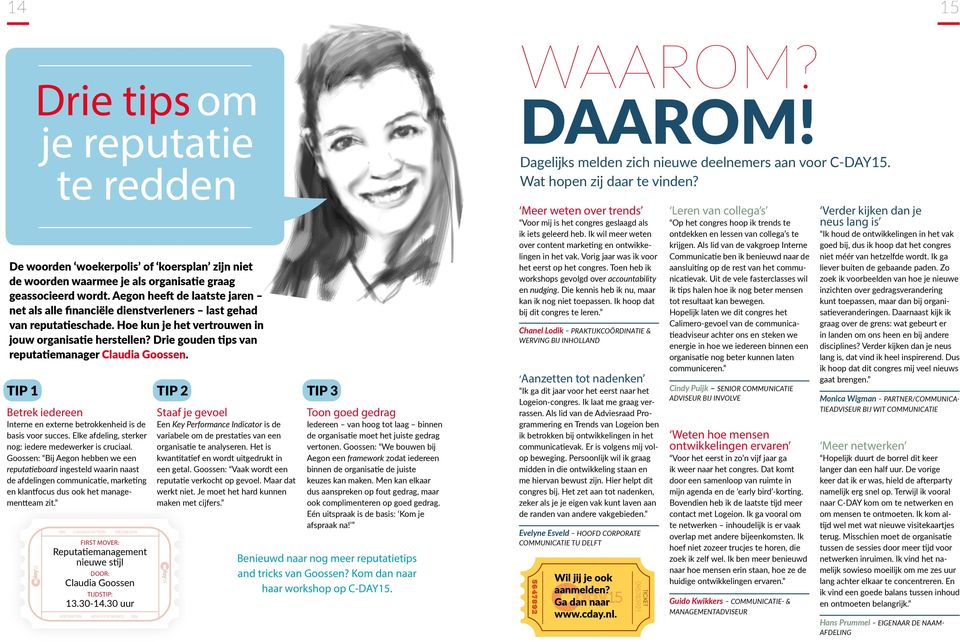 Drie gouden tips van reputatiemanager Claudia Goossen. Betrek iedereen Interne en externe betrokkenheid is de basis voor succes. Elke afdeling, sterker nog: iedere medewerker is cruciaal.