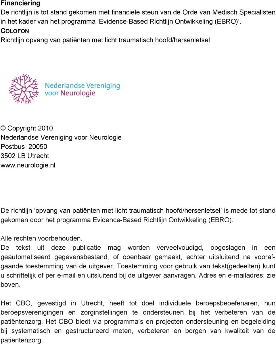 nl De richtlijn opvang van patiënten met licht traumatisch hoofd/hersenletsel is mede tot stand gekomen door het programma Evidence-Based Richtlijn Ontwikkeling (EBRO). Alle rechten voorbehouden.