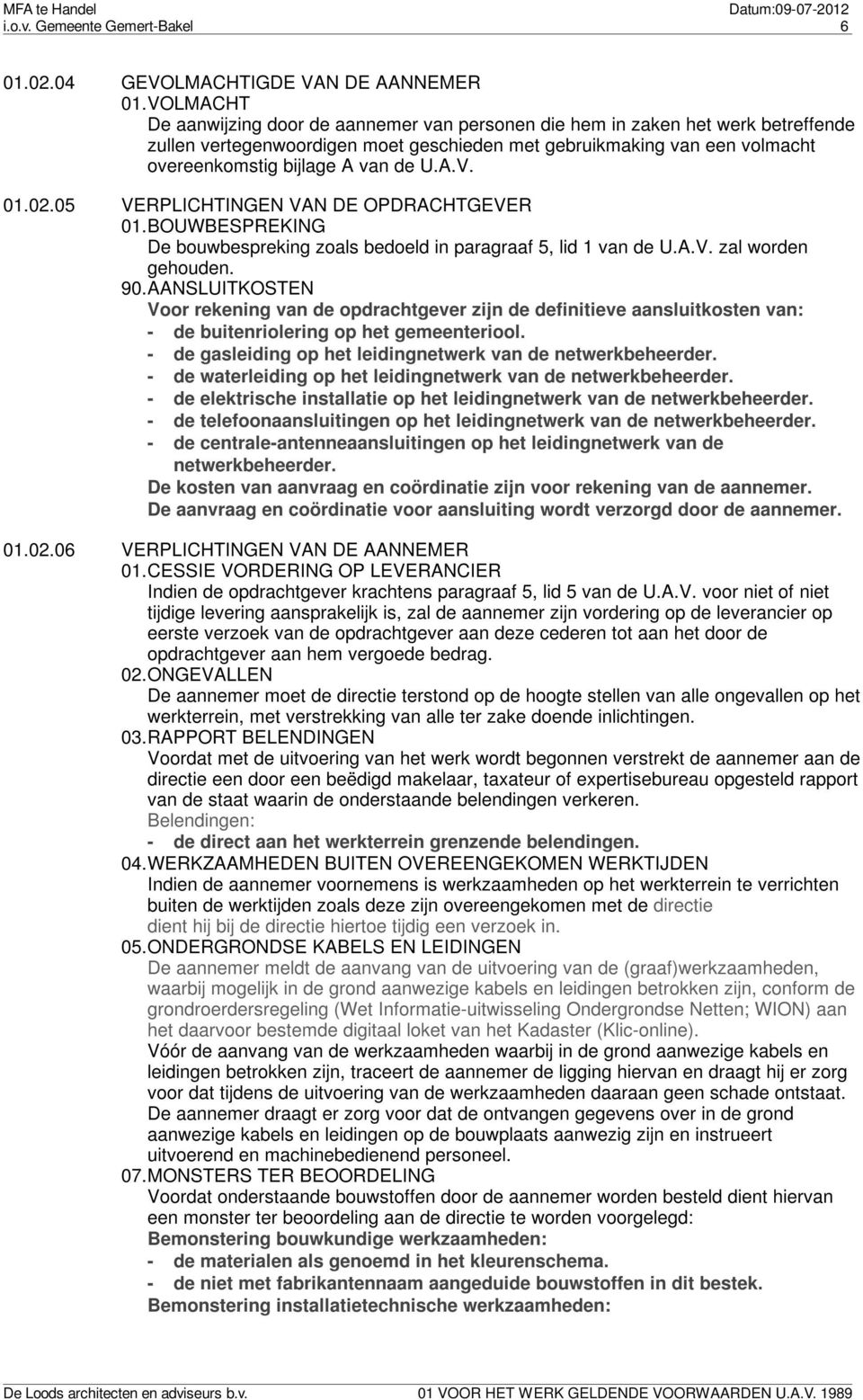 U.A.V. 01.02.05 VERPLICHTINGEN VAN DE OPDRACHTGEVER 01.BOUWBESPREKING De bouwbespreking zoals bedoeld in paragraaf 5, lid 1 van de U.A.V. zal worden gehouden. 90.