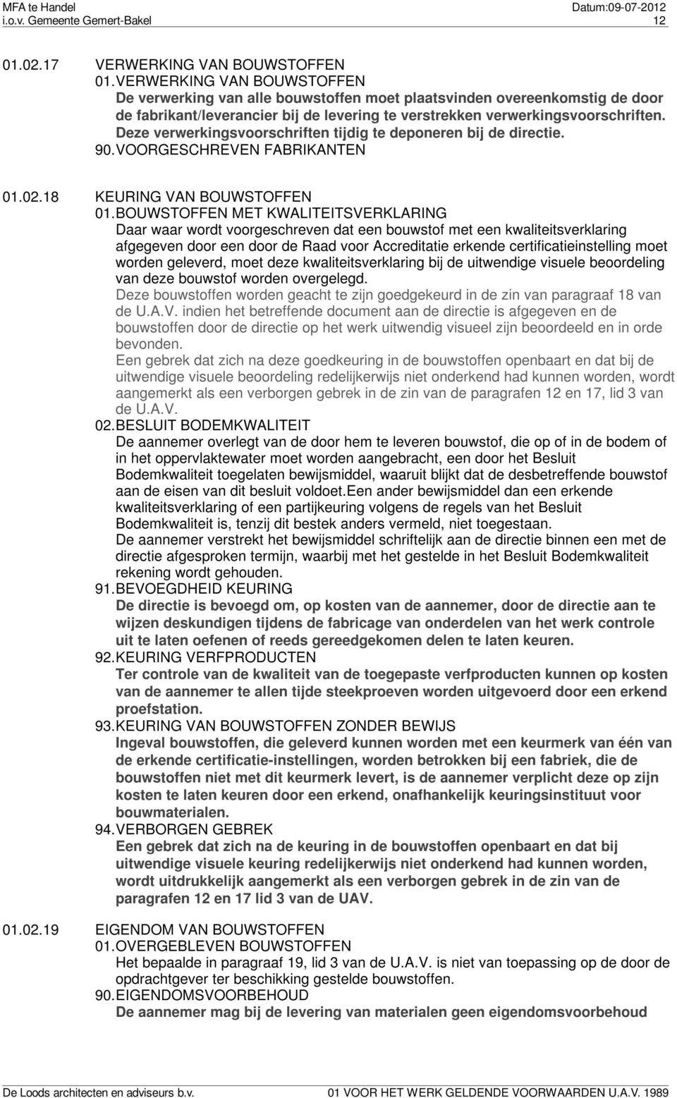 Deze verwerkingsvoorschriften tijdig te deponeren bij de directie. 90.VOORGESCHREVEN FABRIKANTEN 01.02.18 KEURING VAN BOUWSTOFFEN 01.