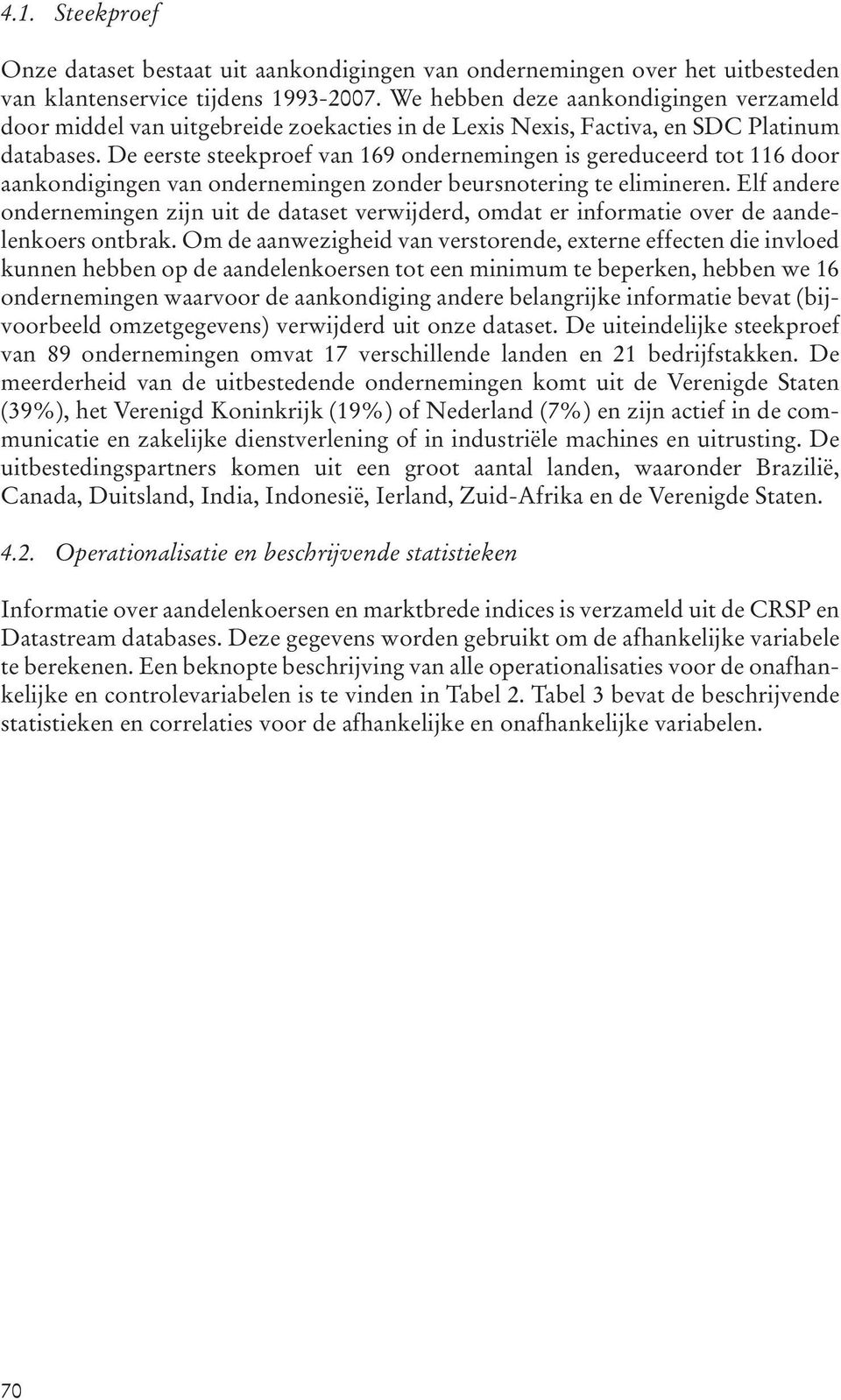 De eerste steekproef van 169 ondernemingen is gereduceerd tot 116 door aankondigingen van ondernemingen zonder beursnotering te elimineren.