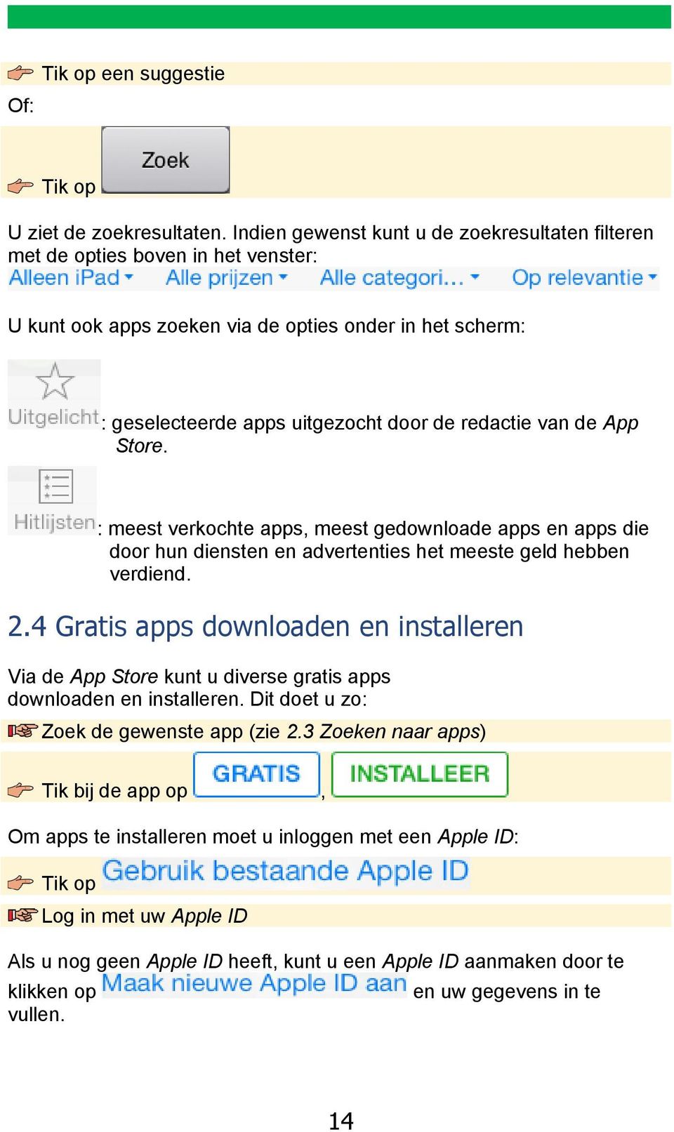 van de App Store. : meest verkochte apps, meest gedownloade apps en apps die door hun diensten en advertenties het meeste geld hebben verdiend. 2.