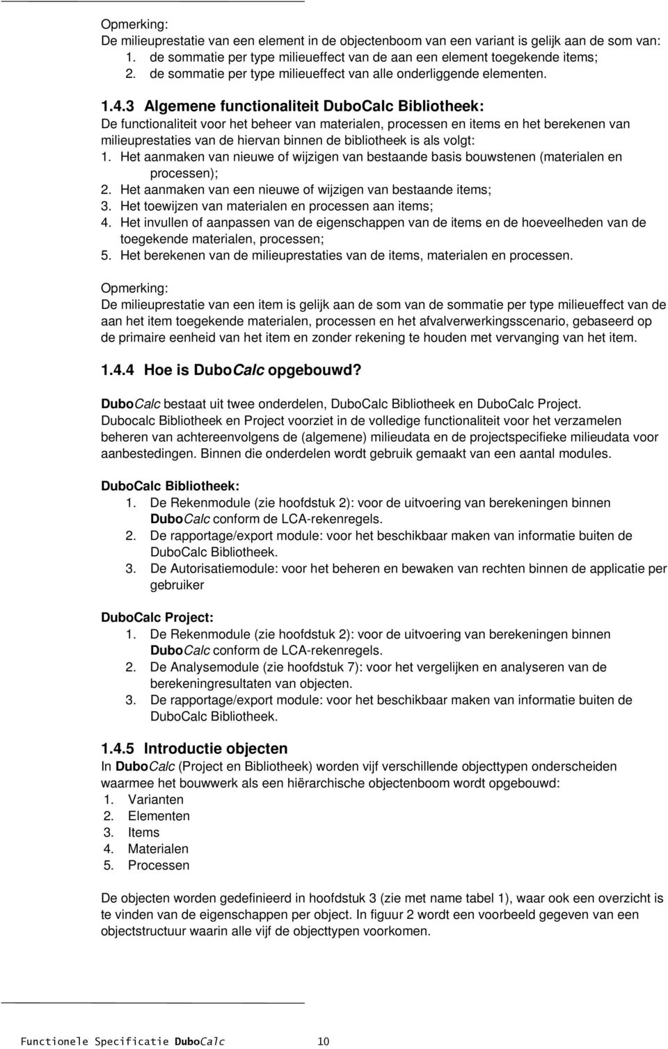 3 Algemene functionaliteit DuboCalc Bibliotheek: De functionaliteit voor het beheer van materialen, processen en items en het berekenen van milieuprestaties van de hiervan binnen de bibliotheek is