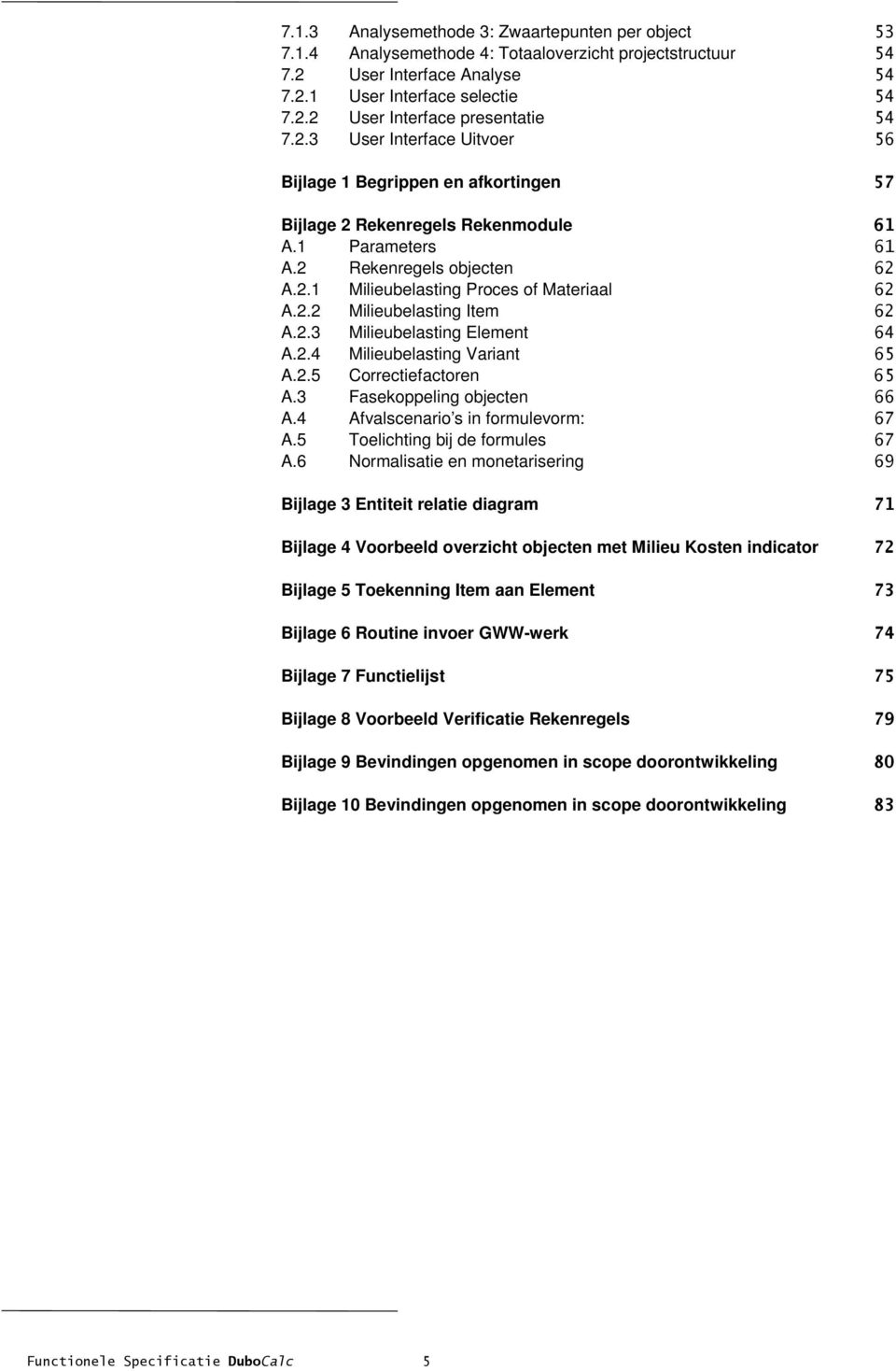 2.2 A.3 Milieubelasting Item Fasekoppeling objecten A.2.3 A.4 Milieubelasting Element Afvalscenario s in formulevorm: A.2.4 A.5 Milieubelasting Variant Toelichting bij de formules A.2.5 A.