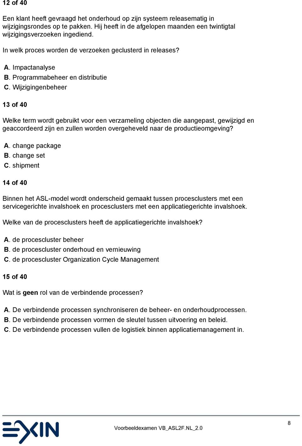 Wijzigingenbeheer 13 of 40 Welke term wordt gebruikt voor een verzameling objecten die aangepast, gewijzigd en geaccordeerd zijn en zullen worden overgeheveld naar de productieomgeving? A.