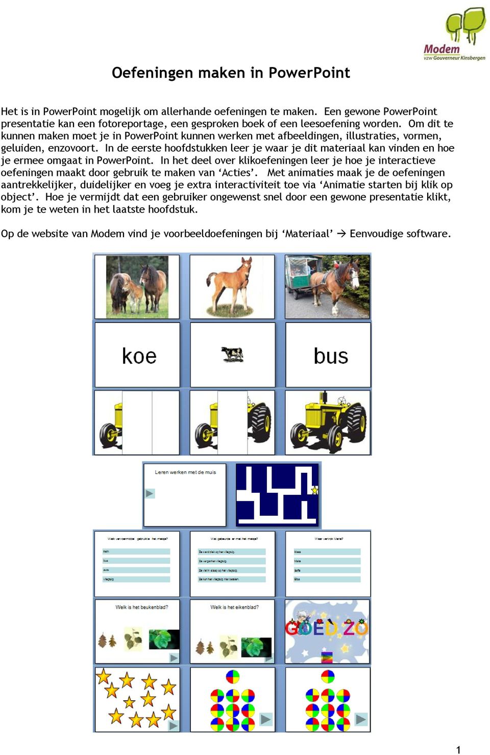 In de eerste hoofdstukken leer je waar je dit materiaal kan vinden en hoe je ermee omgaat in PowerPoint.