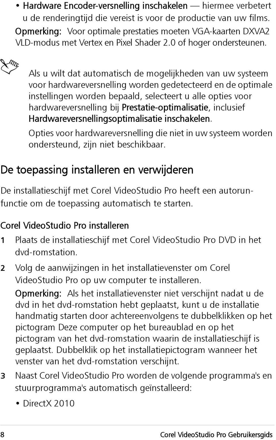 Als u wilt dat automatisch de mogelijkheden van uw systeem voor hardwareversnelling worden gedetecteerd en de optimale instellingen worden bepaald, selecteert u alle opties voor hardwareversnelling