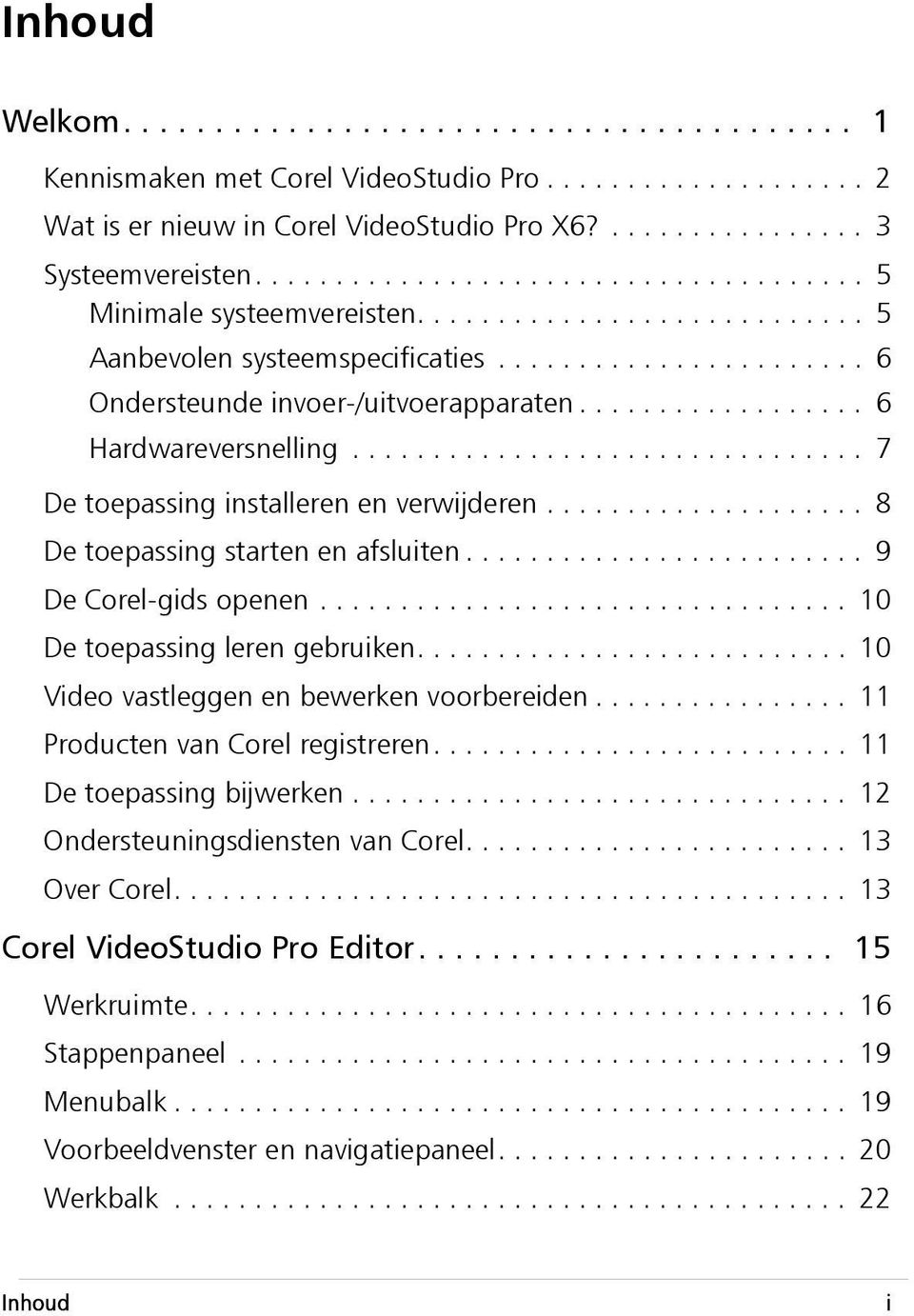 ................. 6 Hardwareversnelling................................ 7 De toepassing installeren en verwijderen.................... 8 De toepassing starten en afsluiten......................... 9 De Corel-gids openen.