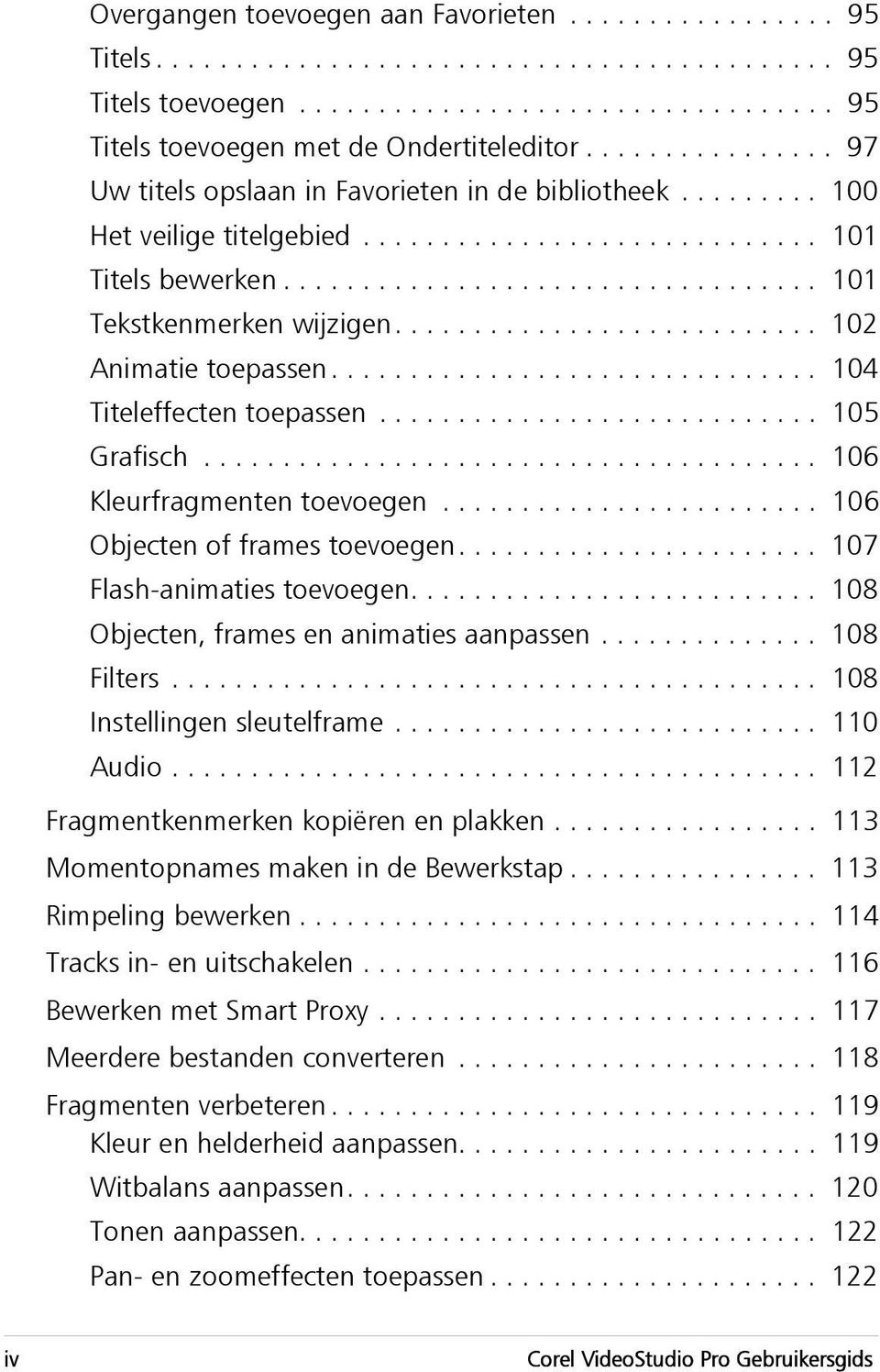 .......................... 102 Animatie toepassen............................... 104 Titeleffecten toepassen............................ 105 Grafisch....................................... 106 Kleurfragmenten toevoegen.