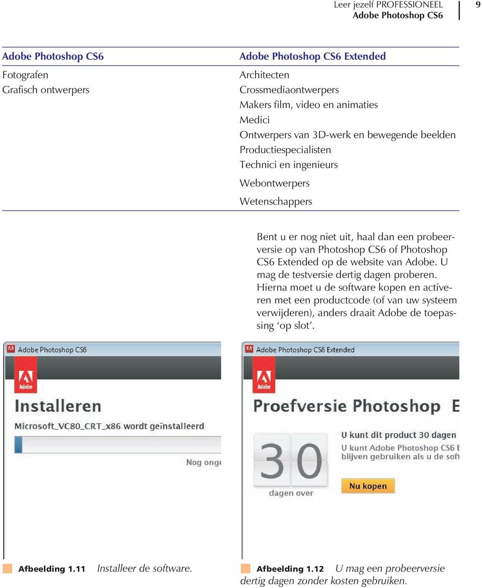 op van Photoshop CS6 of Photoshop CS6 Extended op de website van Adobe. U mag de testversie dertig dagen proberen.