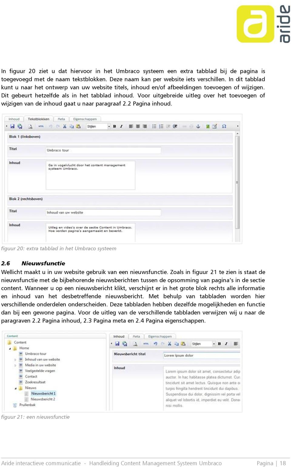 Voor uitgebreide uitleg over het toevoegen of wijzigen van de inhoud gaat u naar paragraaf 2.2 Pagina inhoud. figuur 20: extra tabblad in het Umbraco systeem 2.