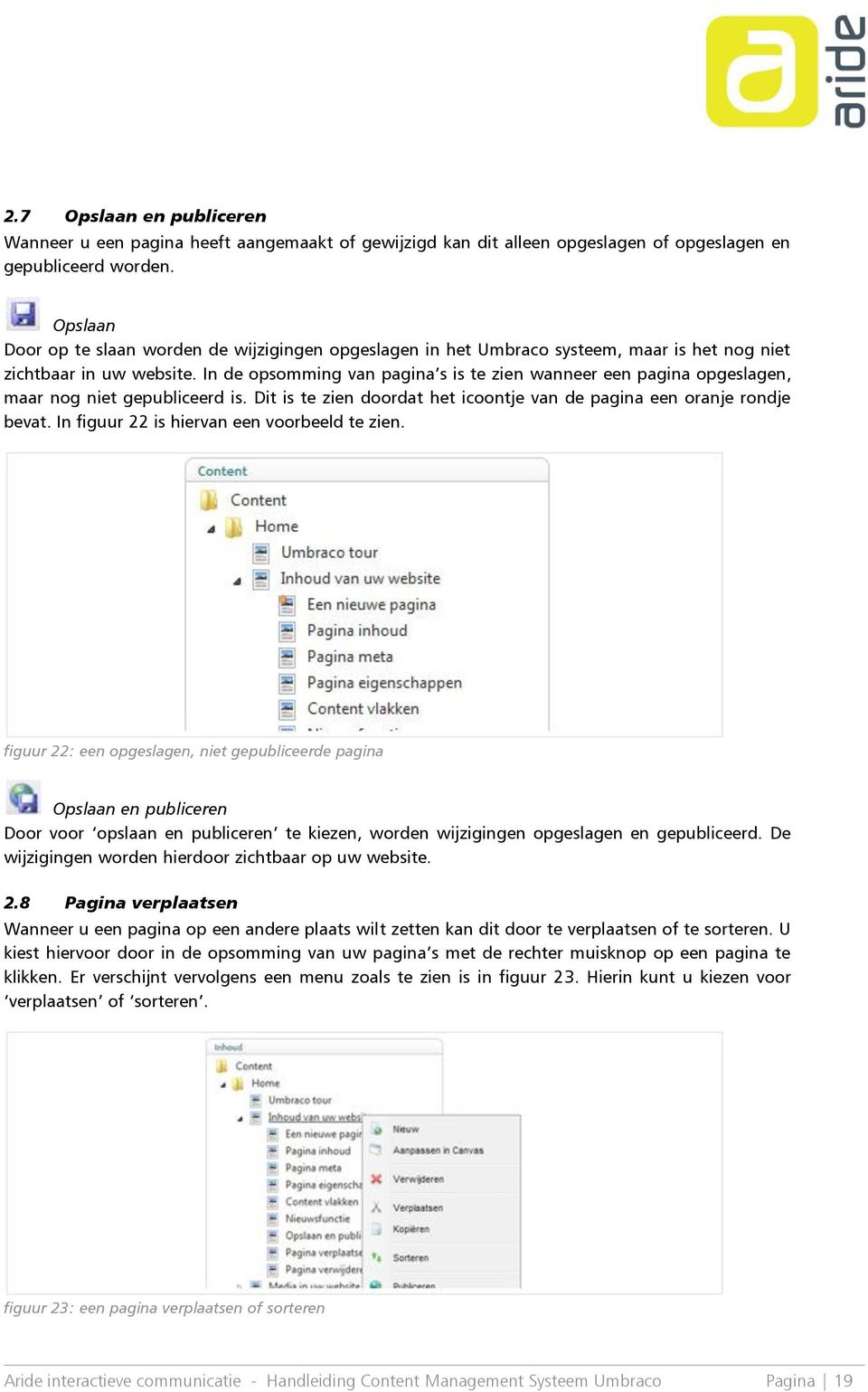 In de opsomming van pagina s is te zien wanneer een pagina opgeslagen, maar nog niet gepubliceerd is. Dit is te zien doordat het icoontje van de pagina een oranje rondje bevat.