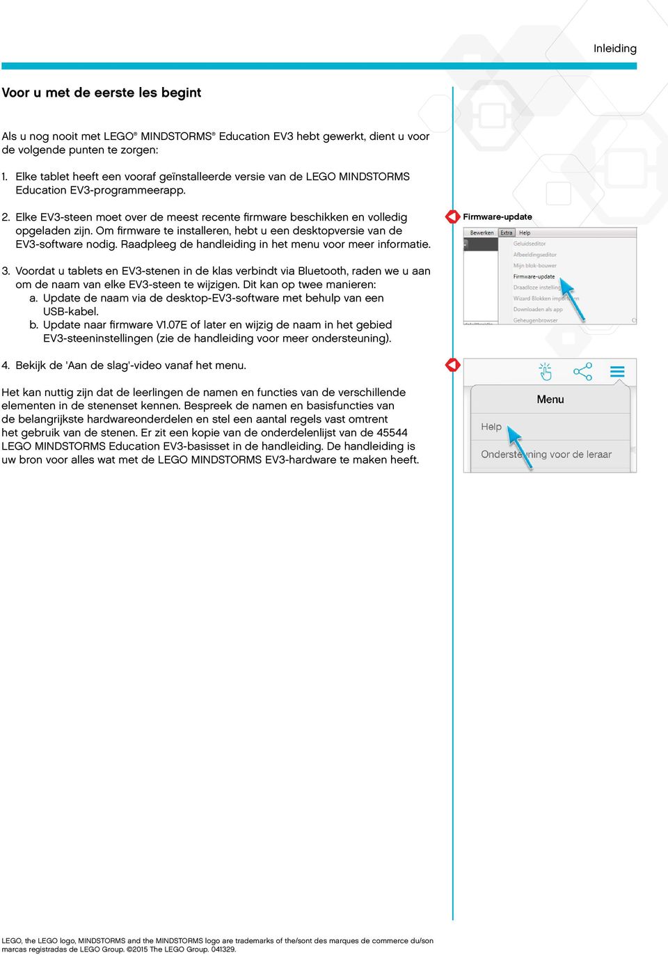 Om firmware te installeren, hebt u een desktopversie van de EV3-software nodig. Raadpleeg de handleiding in het menu voor meer informatie. Firmware-update 3.