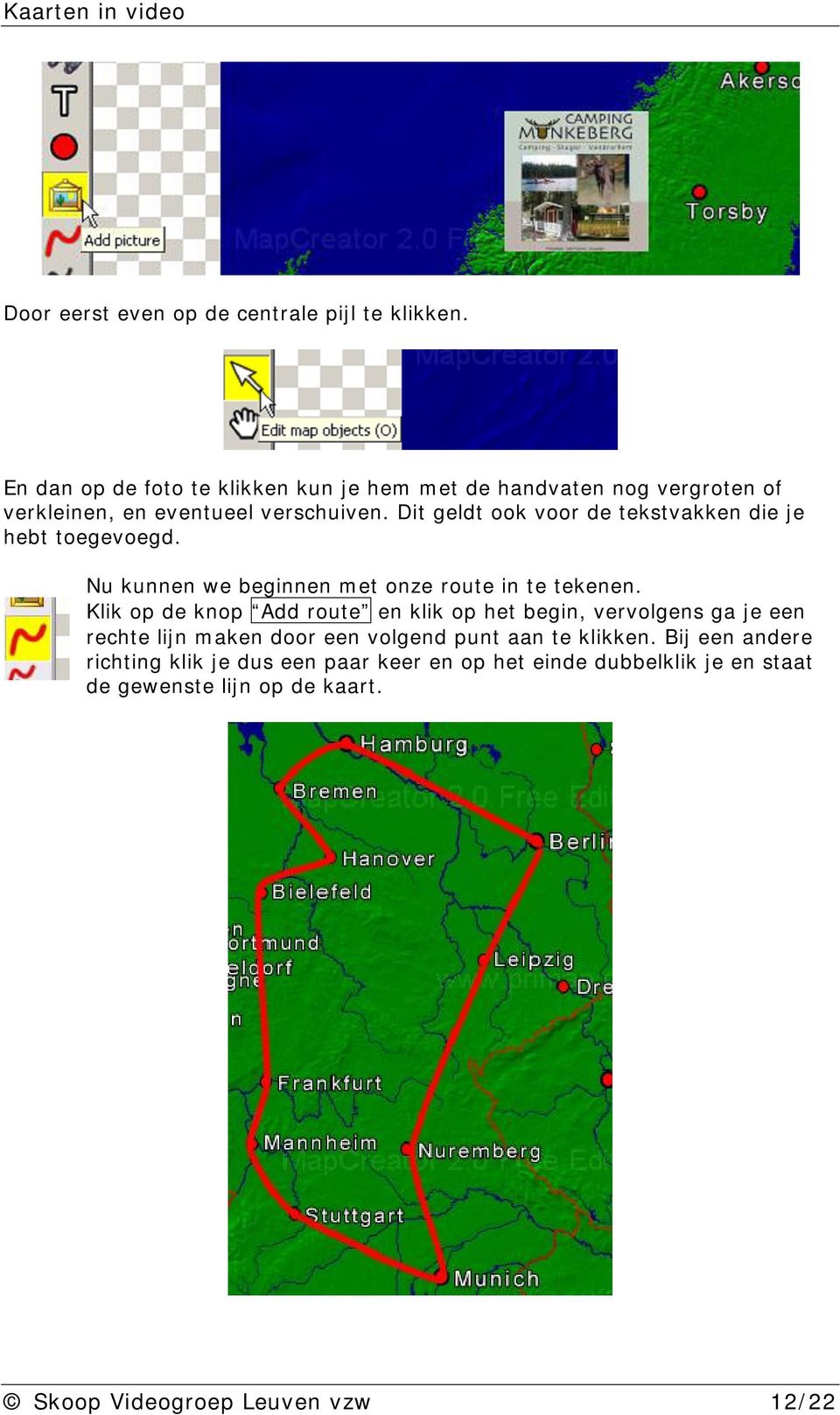 Dit geldt ook voor de tekstvakken die je hebt toegevoegd. Nu kunnen we beginnen met onze route in te tekenen.