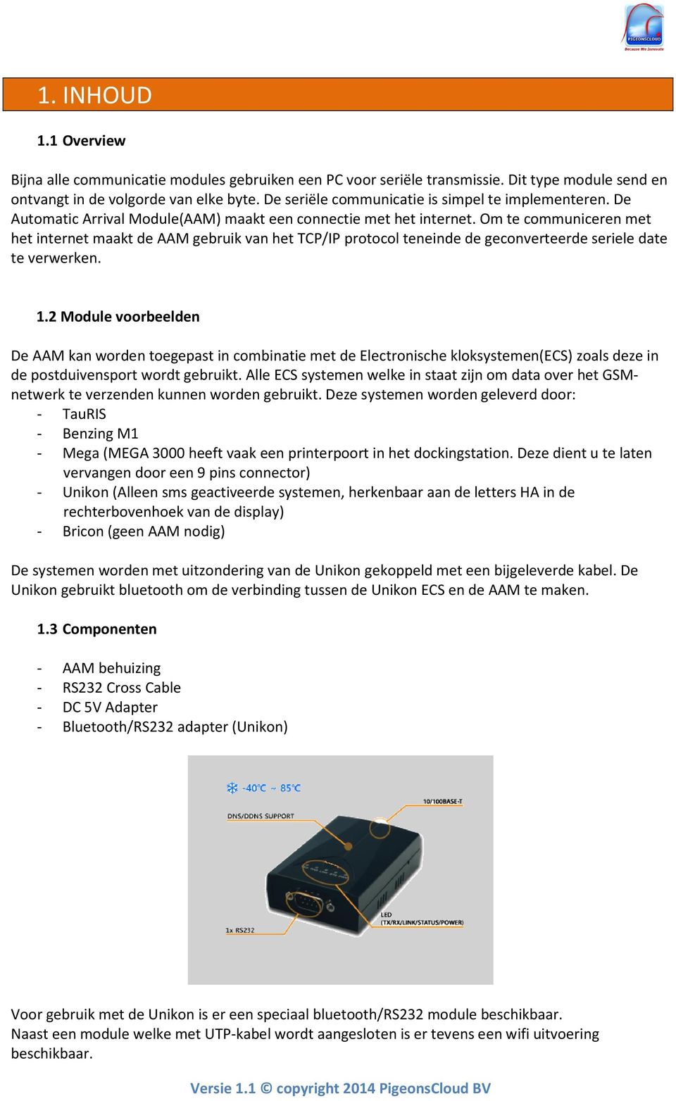 Om te communiceren met het internet maakt de AAM gebruik van het TCP/IP protocol teneinde de geconverteerde seriele date te verwerken. 1.