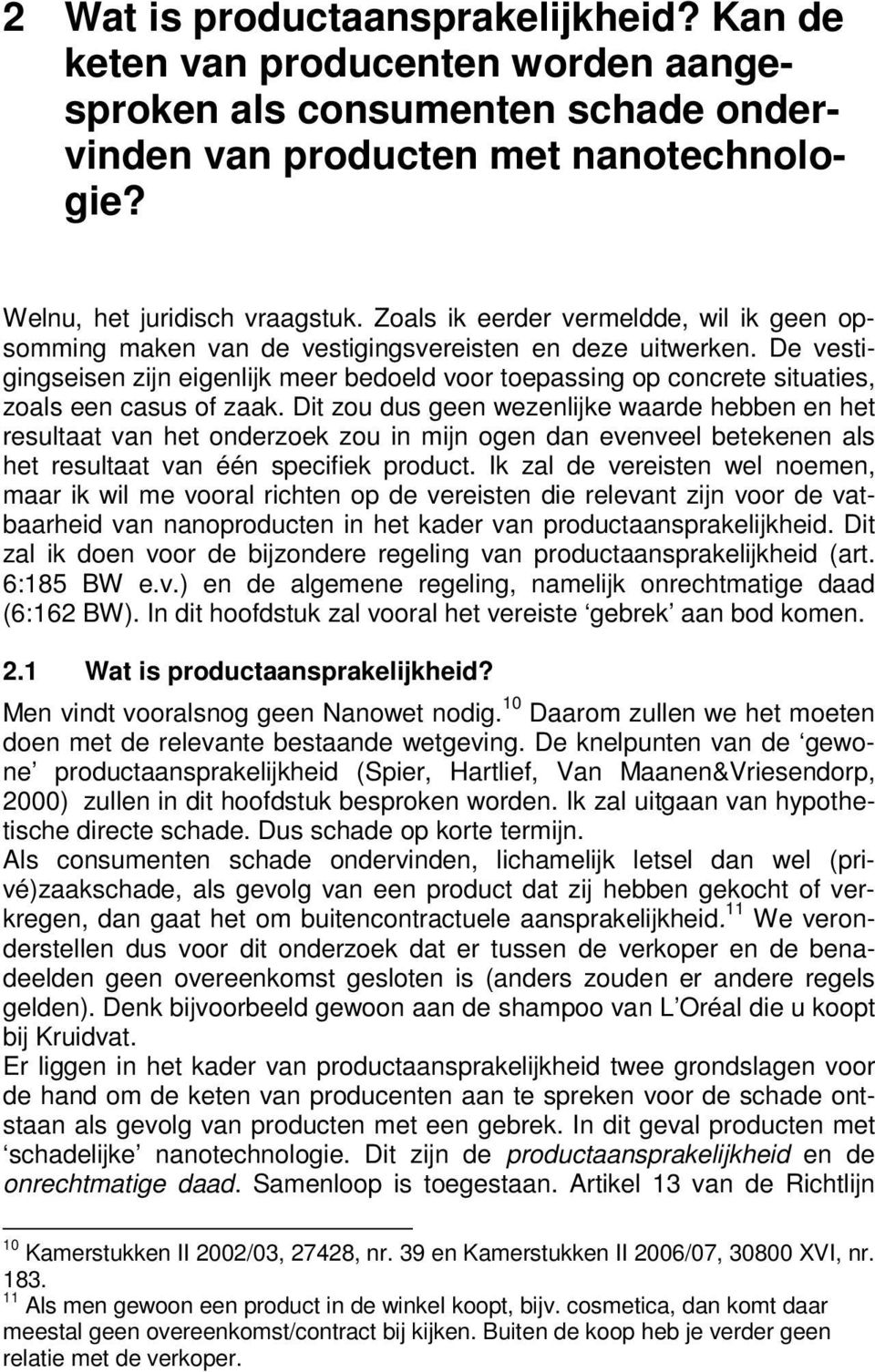 De vestigingseisen zijn eigenlijk meer bedoeld voor toepassing op concrete situaties, zoals een casus of zaak.