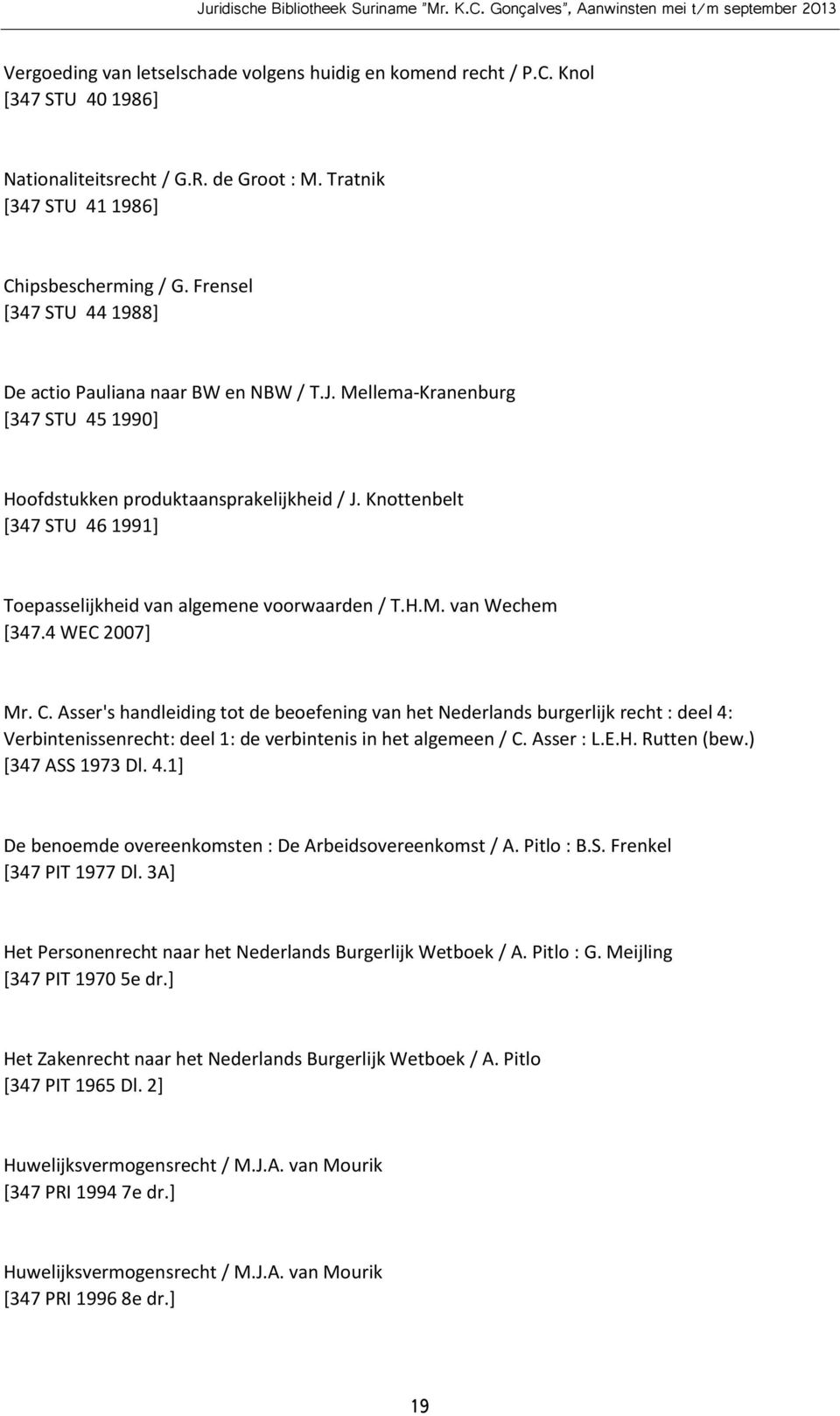 Knottenbelt [347 STU 46 1991] Toepasselijkheid van algemene voorwaarden / T.H.M. van Wechem [347.4 WEC 2007] Mr. C.