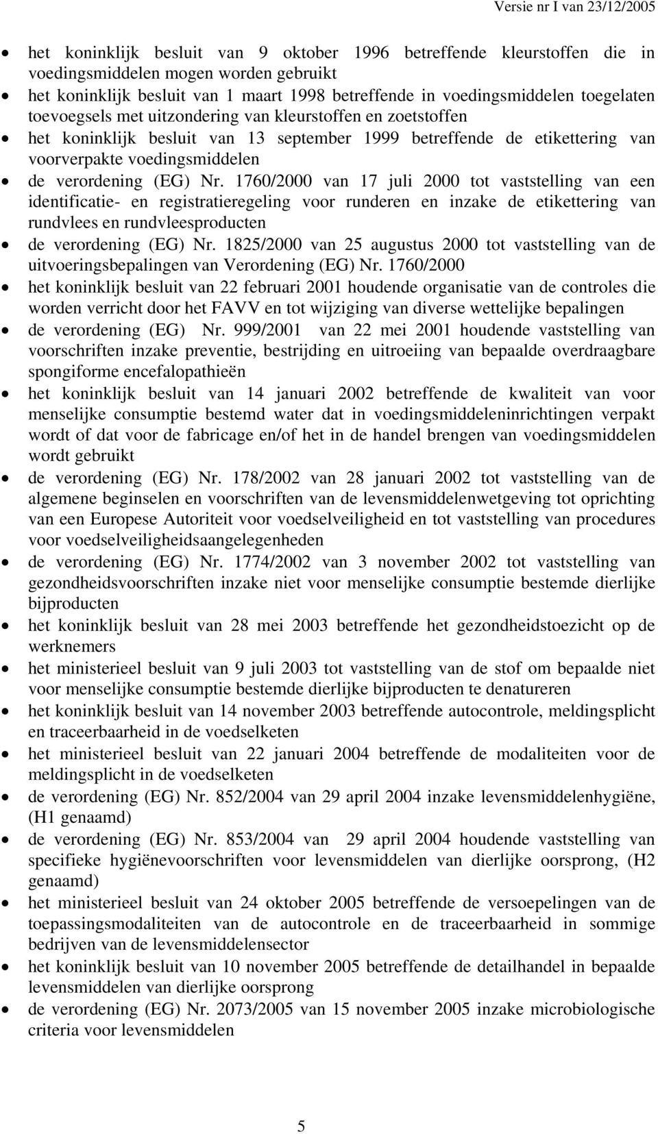 1760/2000 van 17 juli 2000 tot vaststelling van een identificatie- en registratieregeling voor runderen en inzake de etikettering van rundvlees en rundvleesproducten de verordening (EG) Nr.