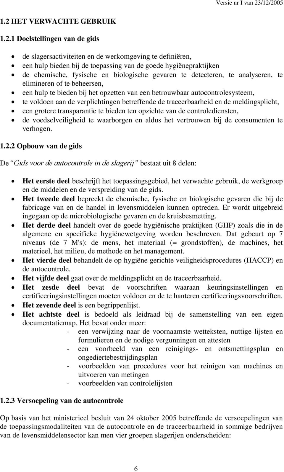 verplichtingen betreffende de traceerbaarheid en de meldingsplicht, een grotere transparantie te bieden ten opzichte van de controlediensten, de voedselveiligheid te waarborgen en aldus het