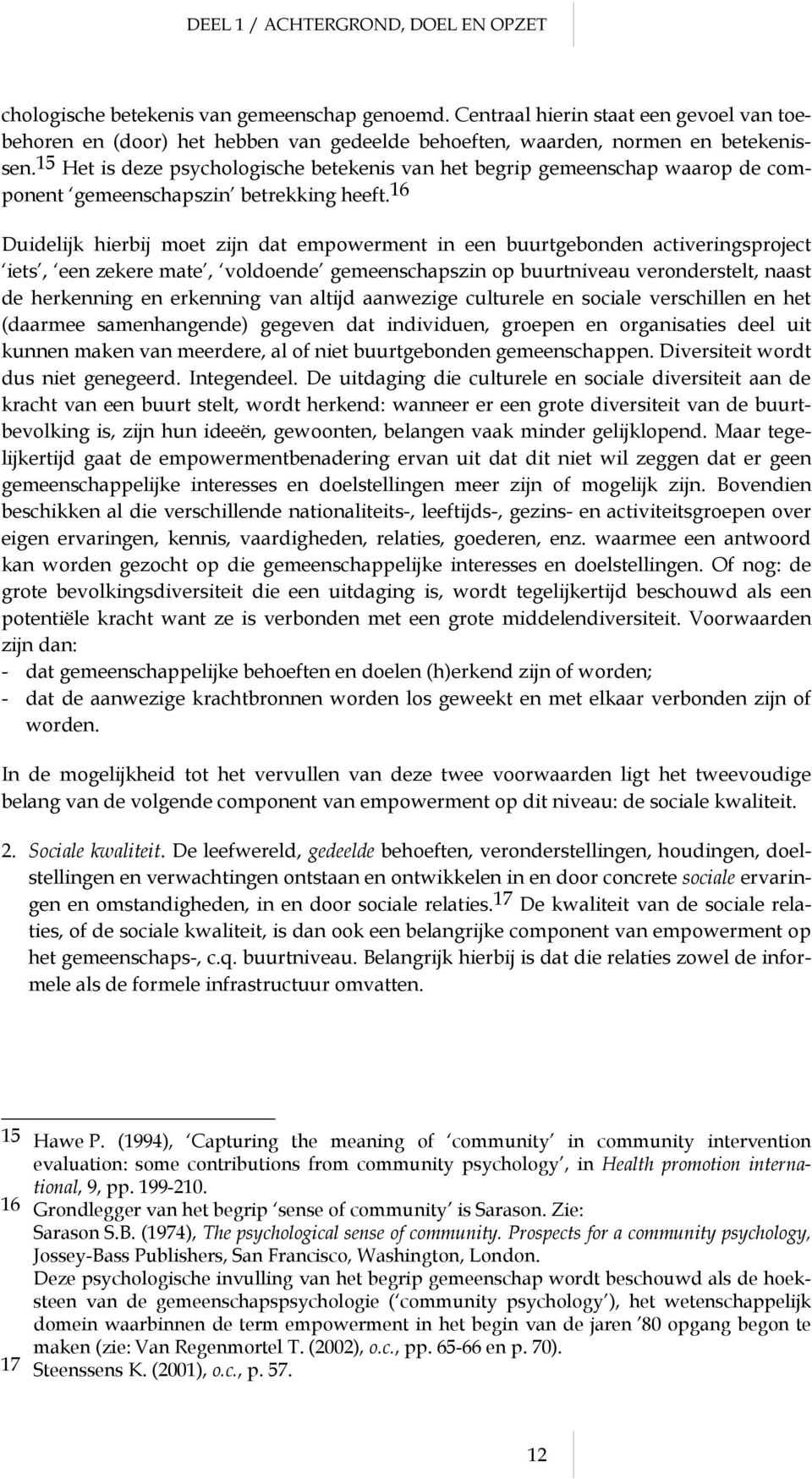 15 Het is deze psychologische betekenis van het begrip gemeenschap waarop de component gemeenschapszin betrekking heeft.