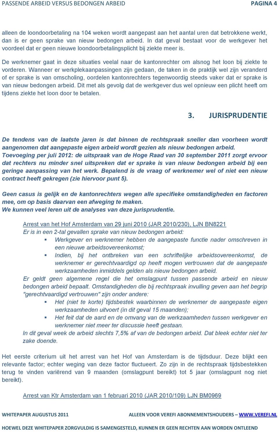 De werknemer gaat in deze situaties veelal naar de kantonrechter om alsnog het loon bij ziekte te vorderen.