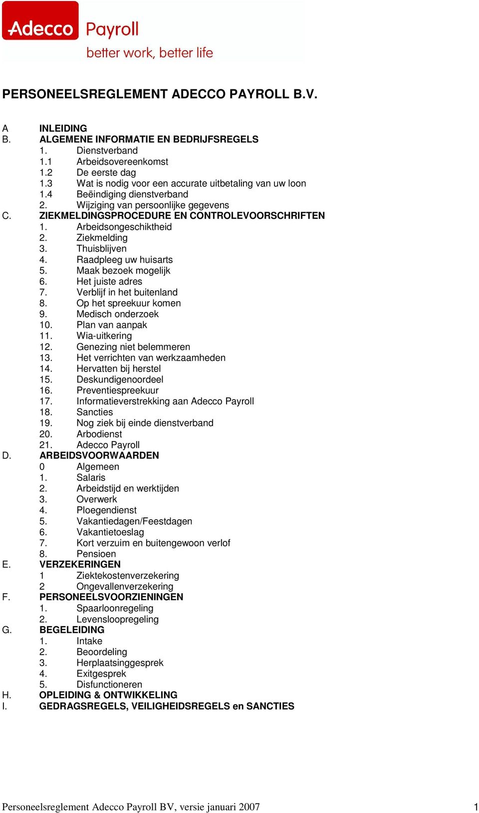 Arbeidsongeschiktheid 2. Ziekmelding 3. Thuisblijven 4. Raadpleeg uw huisarts 5. Maak bezoek mogelijk 6. Het juiste adres 7. Verblijf in het buitenland 8. Op het spreekuur komen 9.