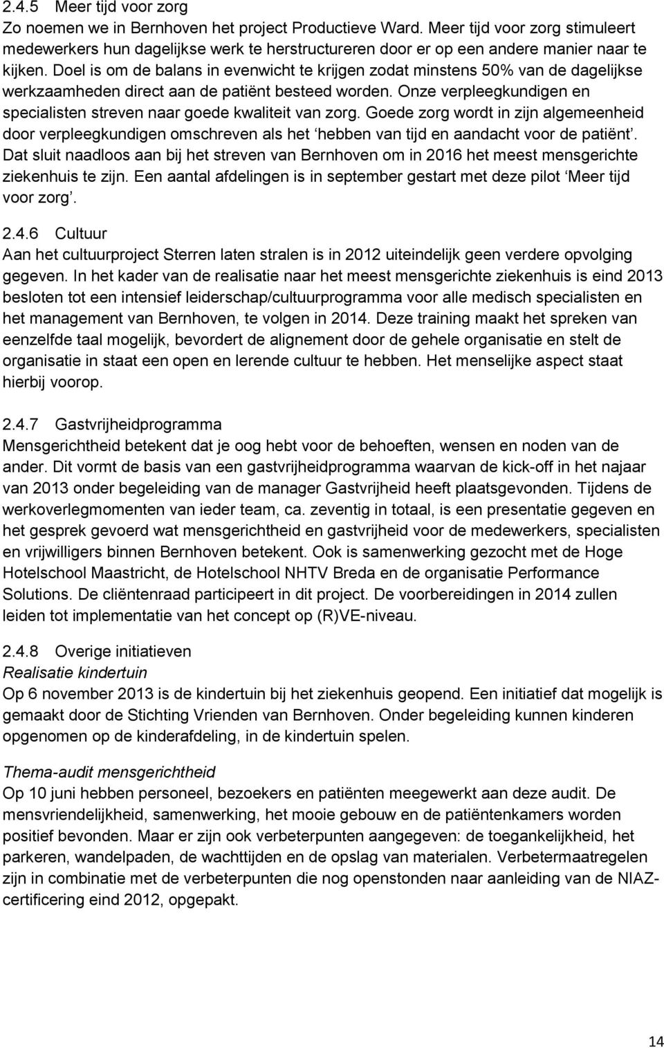 Doel is om de balans in evenwicht te krijgen zodat minstens 50% van de dagelijkse werkzaamheden direct aan de patiënt besteed worden.