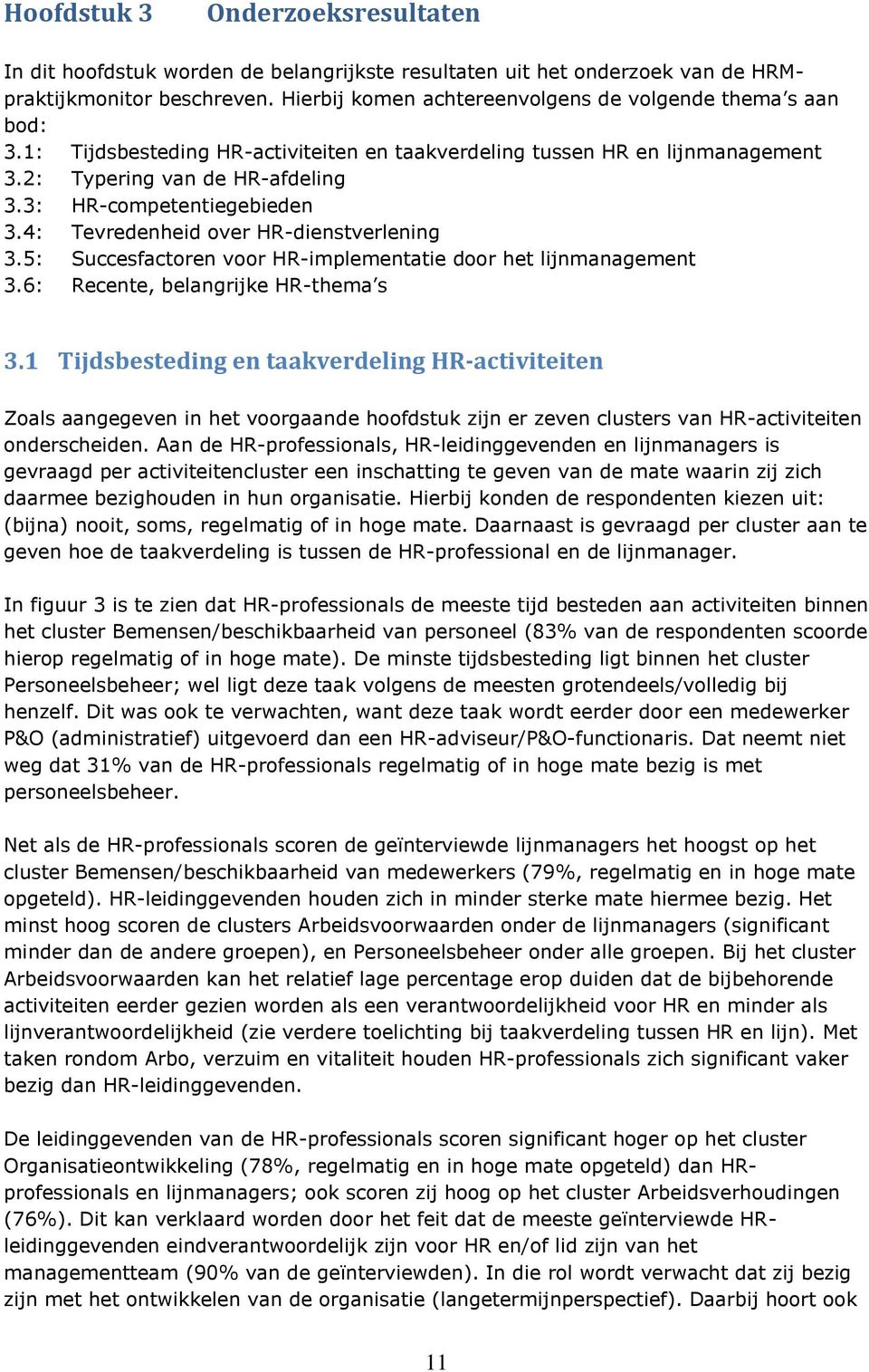 3: HR-competentiegebieden 3.4: Tevredenheid over HR-dienstverlening 3.5: Succesfactoren voor HR-implementatie door het lijnmanagement 3.6: Recente, belangrijke HR-thema s 3.