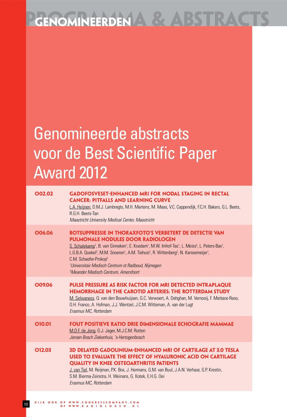 06 BOTSUPPRESSIE IN THORAXFOTO S VERBETERT DE DETECTIE VAN PULMONALE NODULES DOOR RADIOLOGEN S. Schalekamp 1, B. van Ginneken 1, E. Koedam 1, M.W. Imhof-Tas 1, L. Meiss, L. Peters-Bax 1, L.G.B.A. Quekel, M.