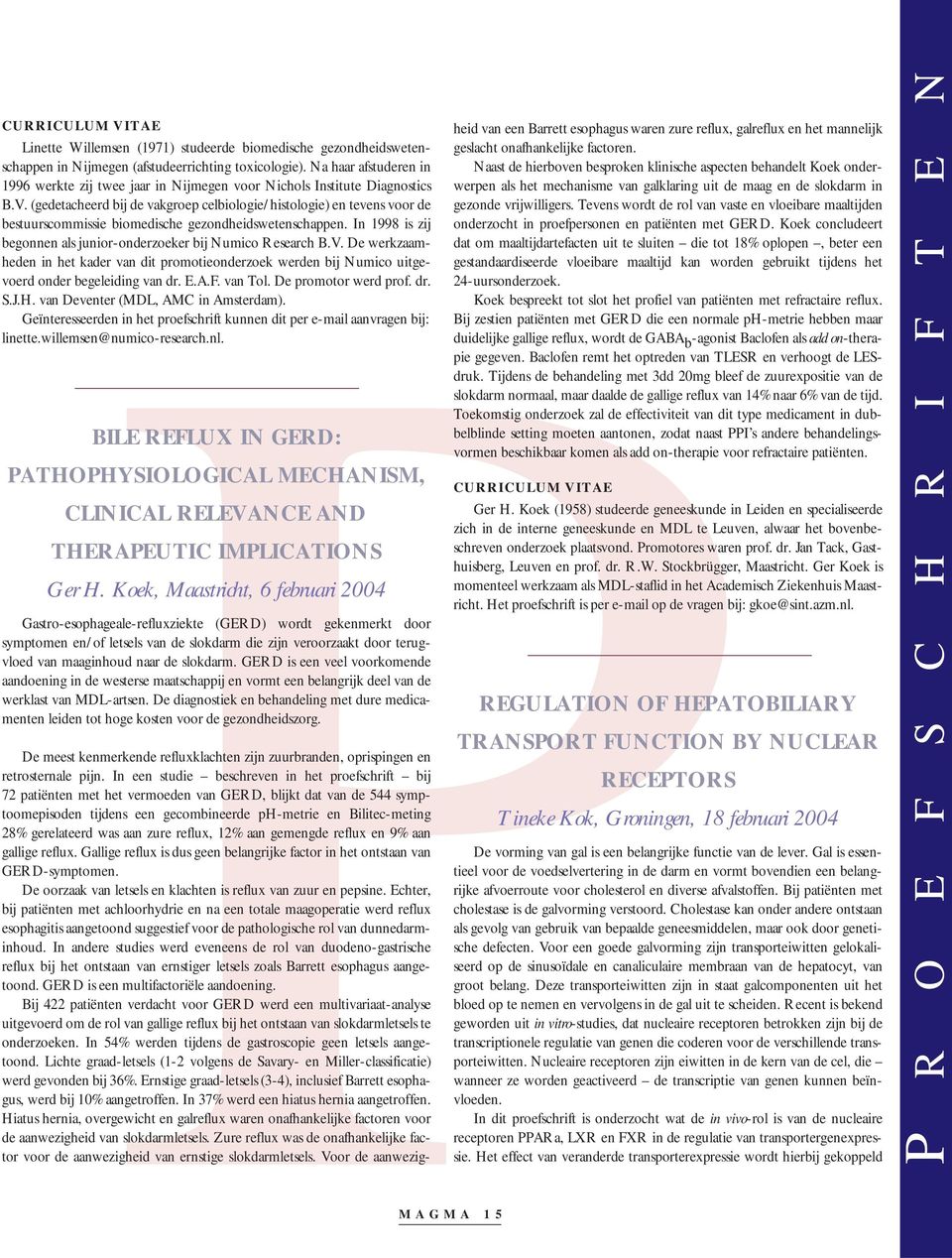 (gedetacheerd bij de vakgroep celbiologie/histologie) en tevens voor de bestuurscommissie biomedische gezondheidswetenschappen. In 1998 is zij begonnen als junior-onderzoeker bij Numico Research B.V.