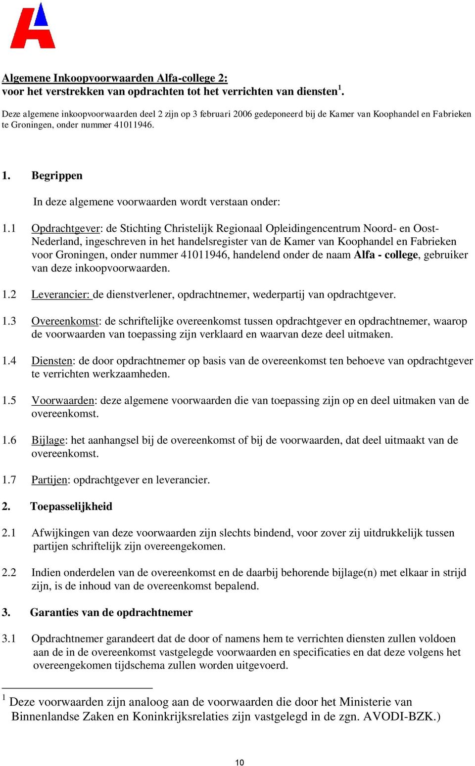 Begrippen In deze algemene voorwaarden wordt verstaan onder: 1.