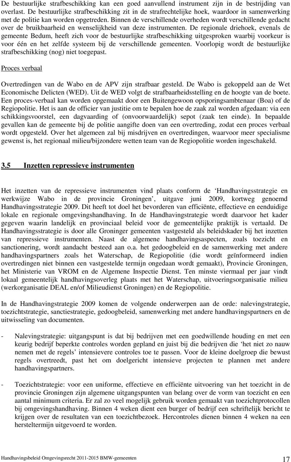 Binnen de verschillende overheden wordt verschillende gedacht over de bruikbaarheid en wenselijkheid van deze instrumenten.