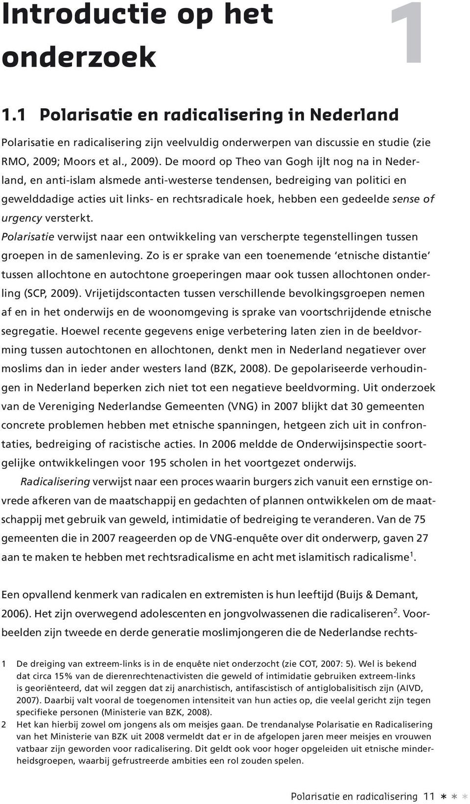 gedeelde sense of urgency versterkt. Polarisatie verwijst naar een ontwikkeling van verscherpte tegenstellingen tussen groepen in de samenleving.