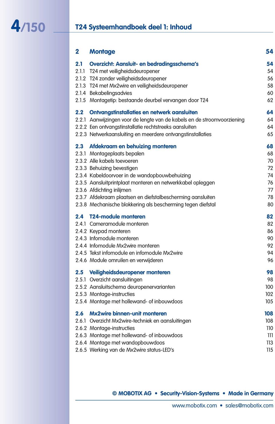 2.2 Een ontvangstinstallatie rechtstreeks aansluiten 64 2.2.3 Netwerkaansluiting en meerdere ontvangstinstallaties 65 2.3 Afdekraam en behuizing monteren 68 2.3.1 Montageplaats bepalen 68 2.3.2 Alle kabels toevoeren 70 2.