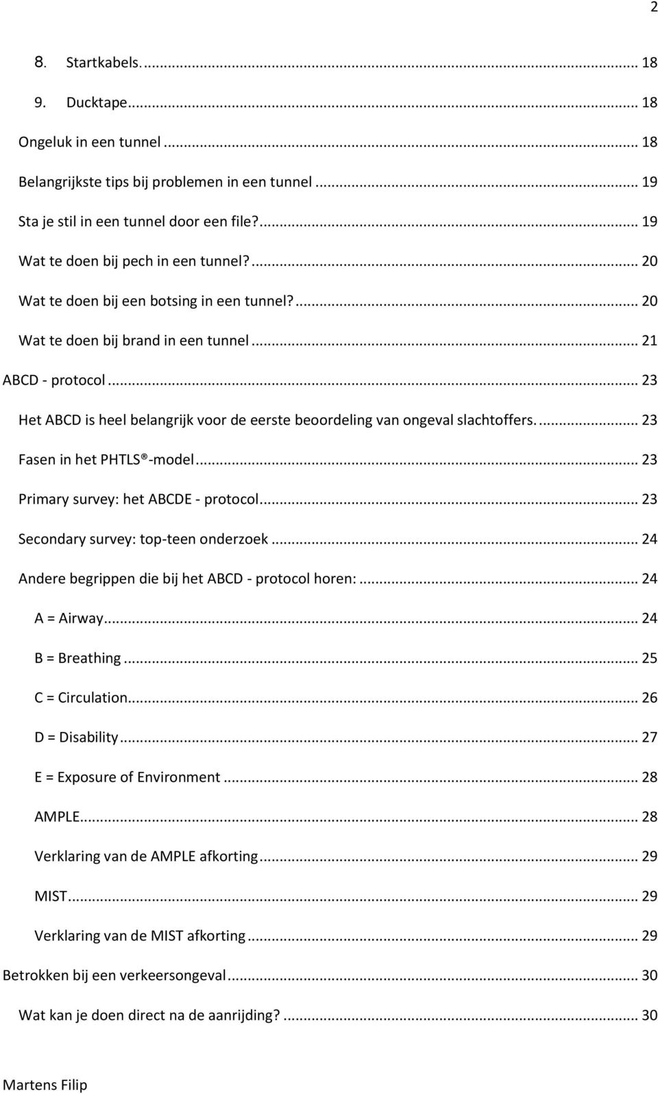 .. 23 Het ABCD is heel belangrijk voor de eerste beoordeling van ongeval slachtoffers.... 23 Fasen in het PHTLS -model... 23 Primary survey: het ABCDE - protocol.