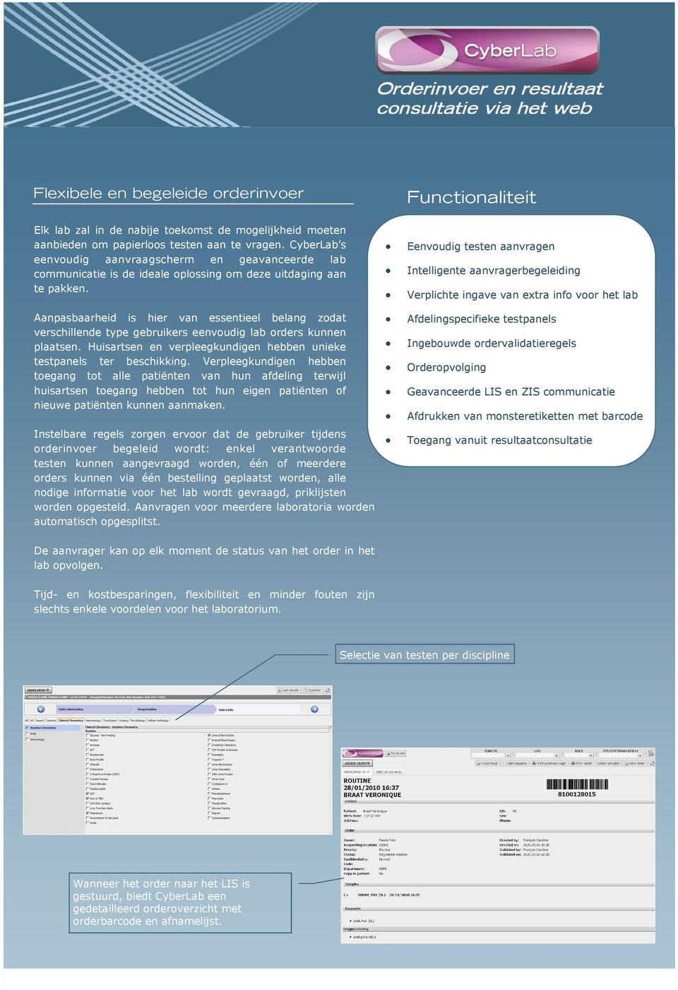 Aanpasbaarheid is hier van essentieel belang zodat verschillende type gebruikers eenvoudig lab orders kunnen plaatsen. Huisartsen en verpleegkundigen hebben unieke testpanels ter beschikking.