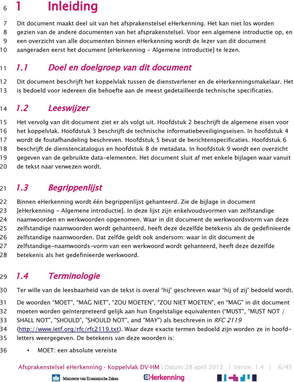 1.1 Doel en doelgroep van dit document Dit document beschrijft het koppelvlak tussen de dienstverlener en de eherkenningsmakelaar.