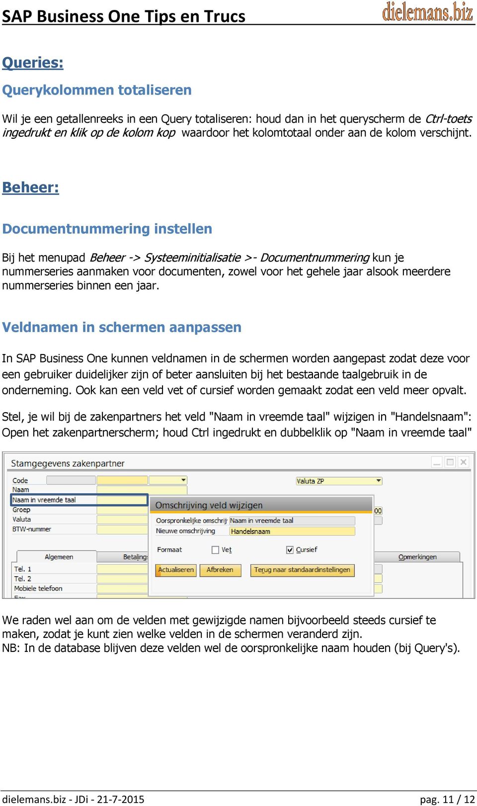 Beheer: Documentnummering instellen Bij het menupad Beheer -> Systeeminitialisatie >- Documentnummering kun je nummerseries aanmaken voor documenten, zowel voor het gehele jaar alsook meerdere