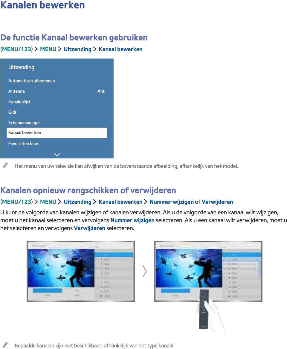 Kanalen opnieuw rangschikken of verwijderen (MENU/123) MENU Uitzending Kanaal bewerken Nummer wijzigen of Verwijderen U kunt de volgorde van kanalen wijzigen of kanalen verwijderen.