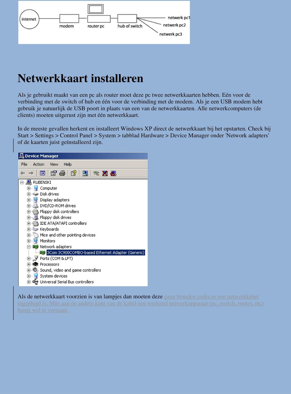 In de meeste gevallen herkent en installeert Windows XP direct de netwerkkaart bij het opstarten.