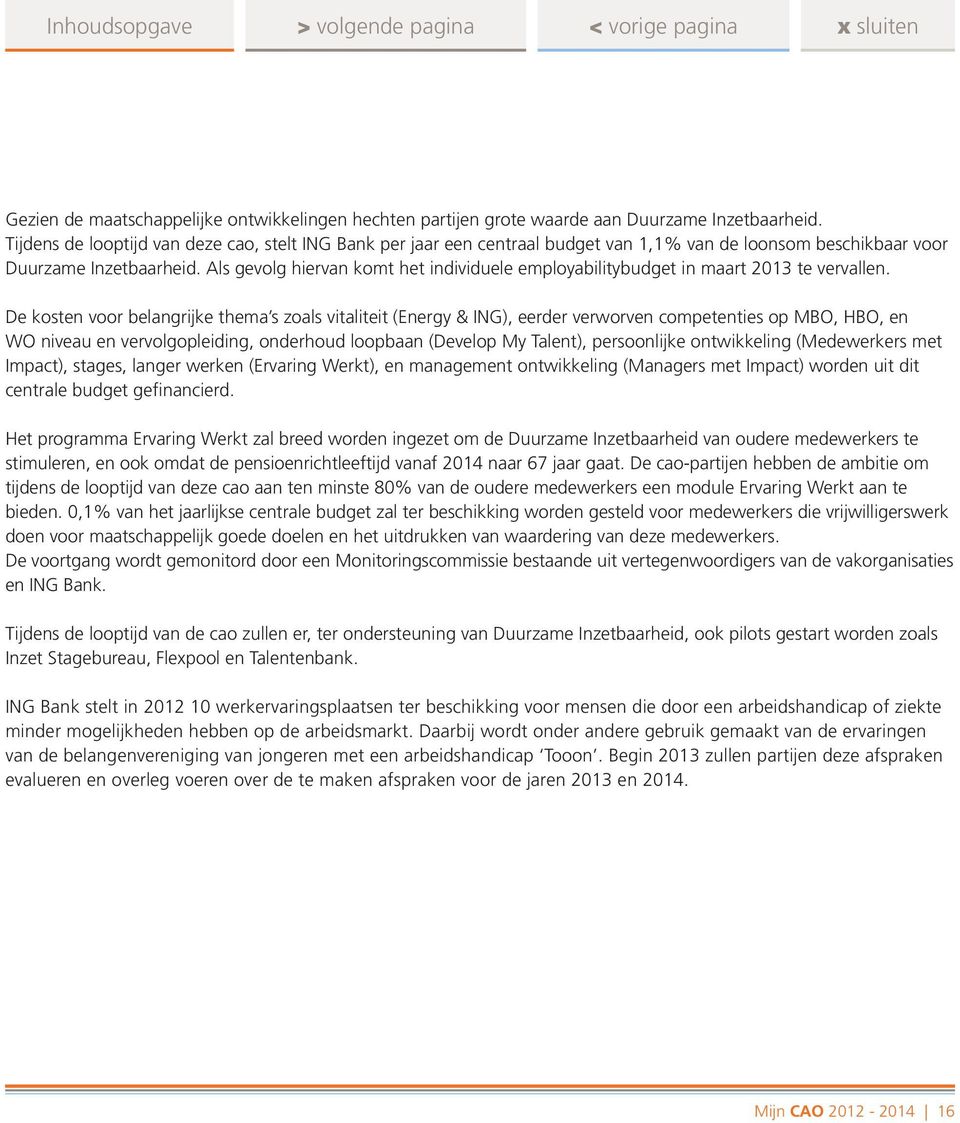 Als gevolg hiervan komt het individuele employabilitybudget in maart 2013 te vervallen.