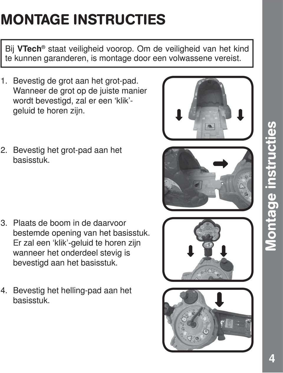 Wanneer de grot op de juiste manier wordt bevestigd, zal er een klik - geluid te horen zijn. 2.